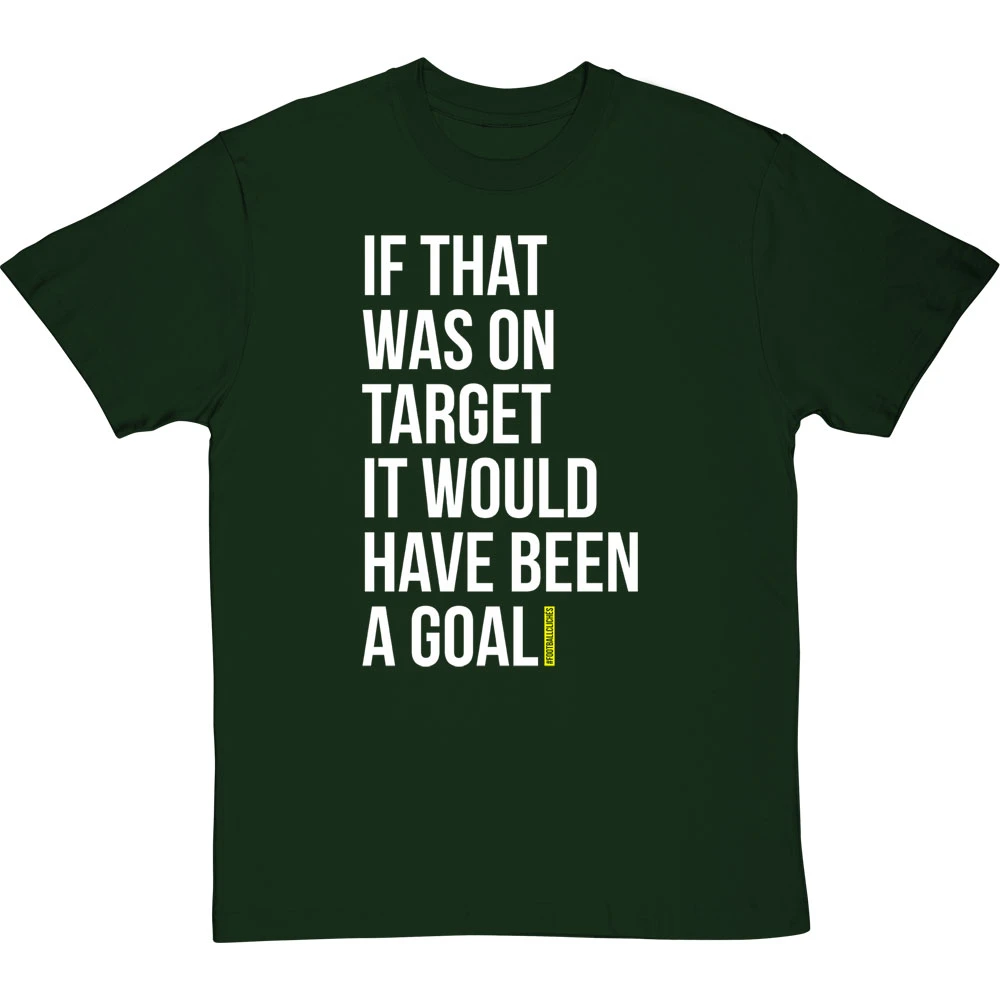 If That Was On Target It Would Have Been A Goal T-Shirt 19 If That Was On Target It Would Have Been A Goal T-Shirt - Image 19