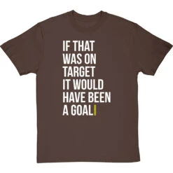 If That Was On Target It Would Have Been A Goal T-Shirt 32 If That Was On Target It Would Have Been A Goal T-Shirt -Tshirt Store if that was on target tshirt 2 hazelnuttshirt