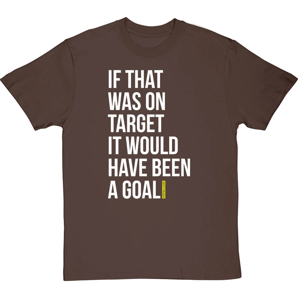 If That Was On Target It Would Have Been A Goal T-Shirt 13 If That Was On Target It Would Have Been A Goal T-Shirt - Image 13