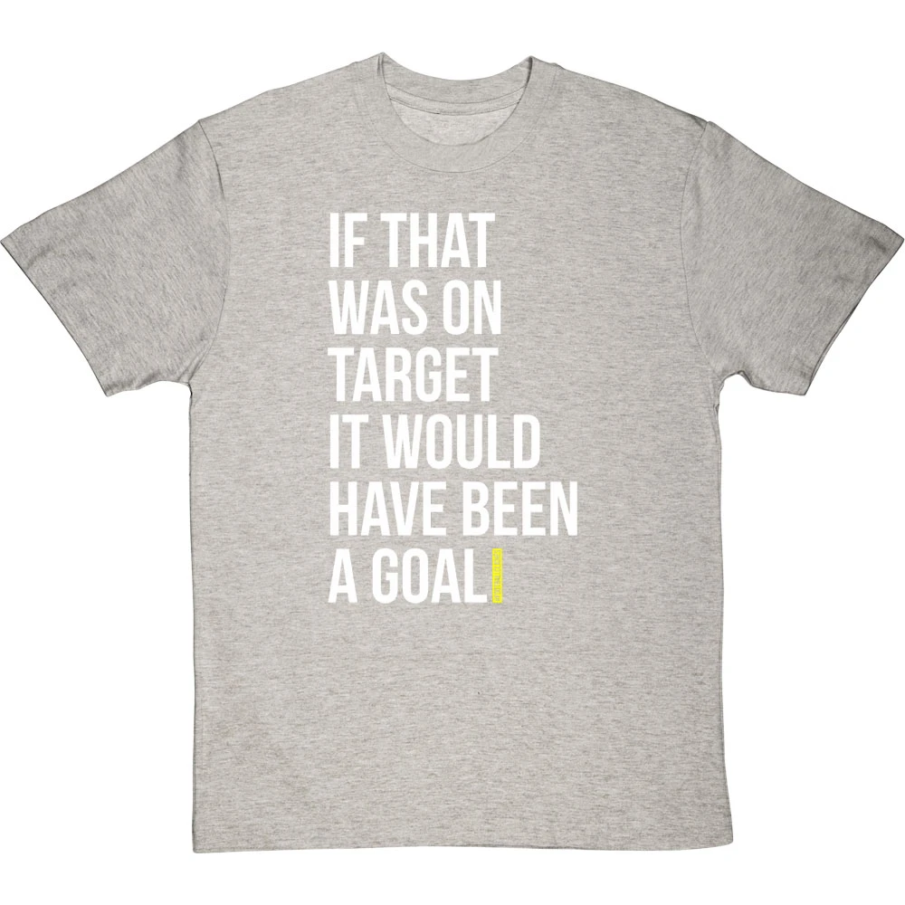If That Was On Target It Would Have Been A Goal T-Shirt 20 If That Was On Target It Would Have Been A Goal T-Shirt - Image 20