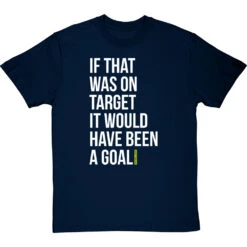 If That Was On Target It Would Have Been A Goal T-Shirt 36 If That Was On Target It Would Have Been A Goal T-Shirt -Tshirt Store if that was on target tshirt 2 navybluetshirt
