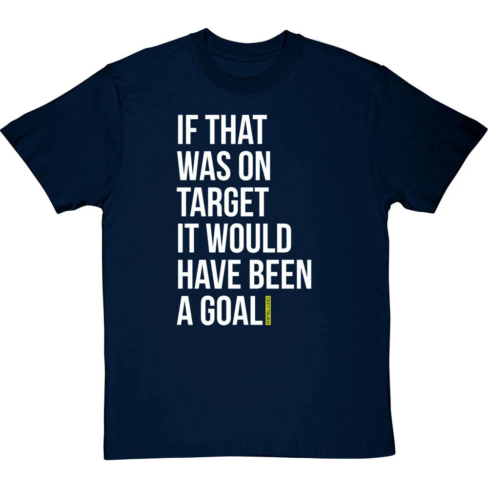 If That Was On Target It Would Have Been A Goal T-Shirt 17 If That Was On Target It Would Have Been A Goal T-Shirt - Image 17