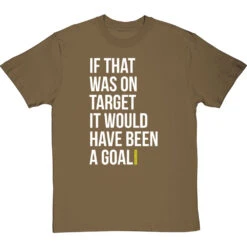 If That Was On Target It Would Have Been A Goal T-Shirt 34 If That Was On Target It Would Have Been A Goal T-Shirt -Tshirt Store if that was on target tshirt 2 olivetshirt