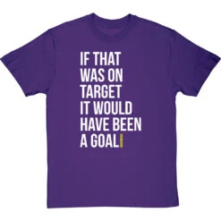 If That Was On Target It Would Have Been A Goal T-Shirt 37 If That Was On Target It Would Have Been A Goal T-Shirt -Tshirt Store if that was on target tshirt 2 purpletshirt