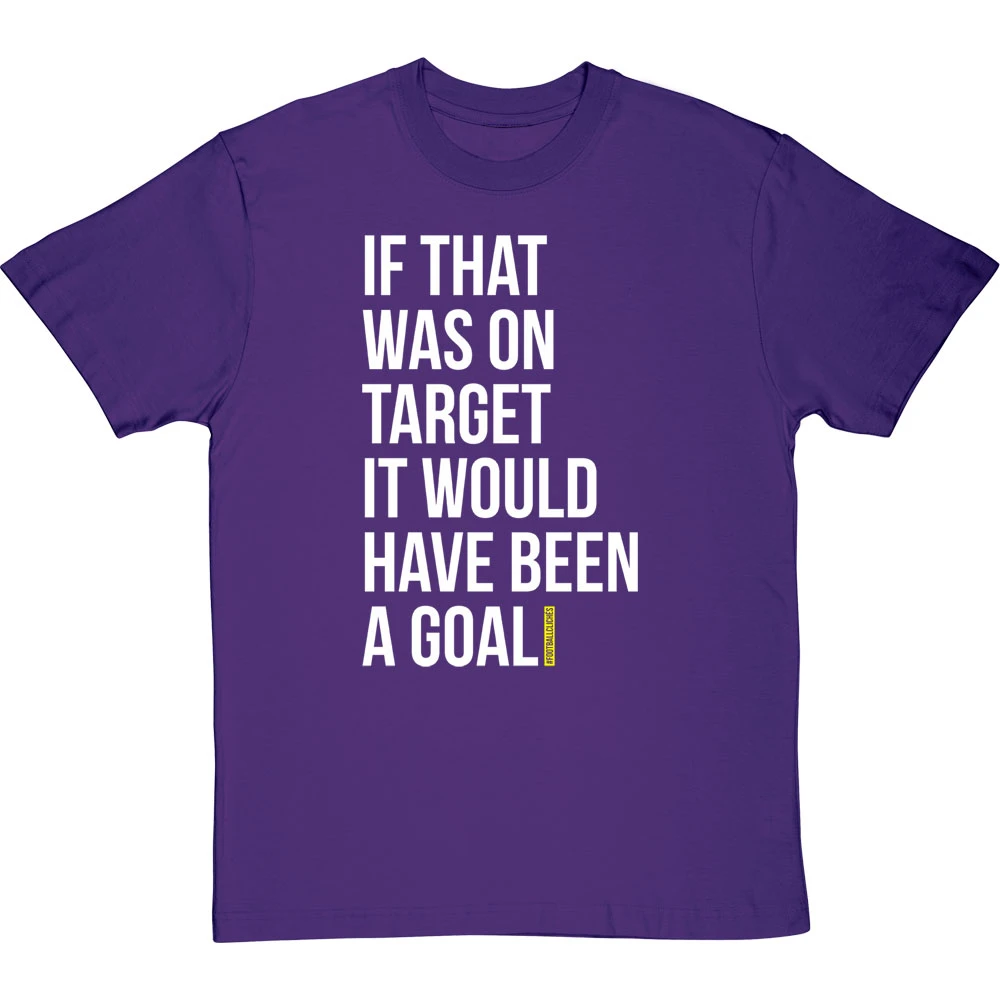 If That Was On Target It Would Have Been A Goal T-Shirt 18 If That Was On Target It Would Have Been A Goal T-Shirt - Image 18