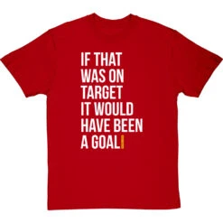 If That Was On Target It Would Have Been A Goal T-Shirt 30 If That Was On Target It Would Have Been A Goal T-Shirt -Tshirt Store if that was on target tshirt 2 redtshirt