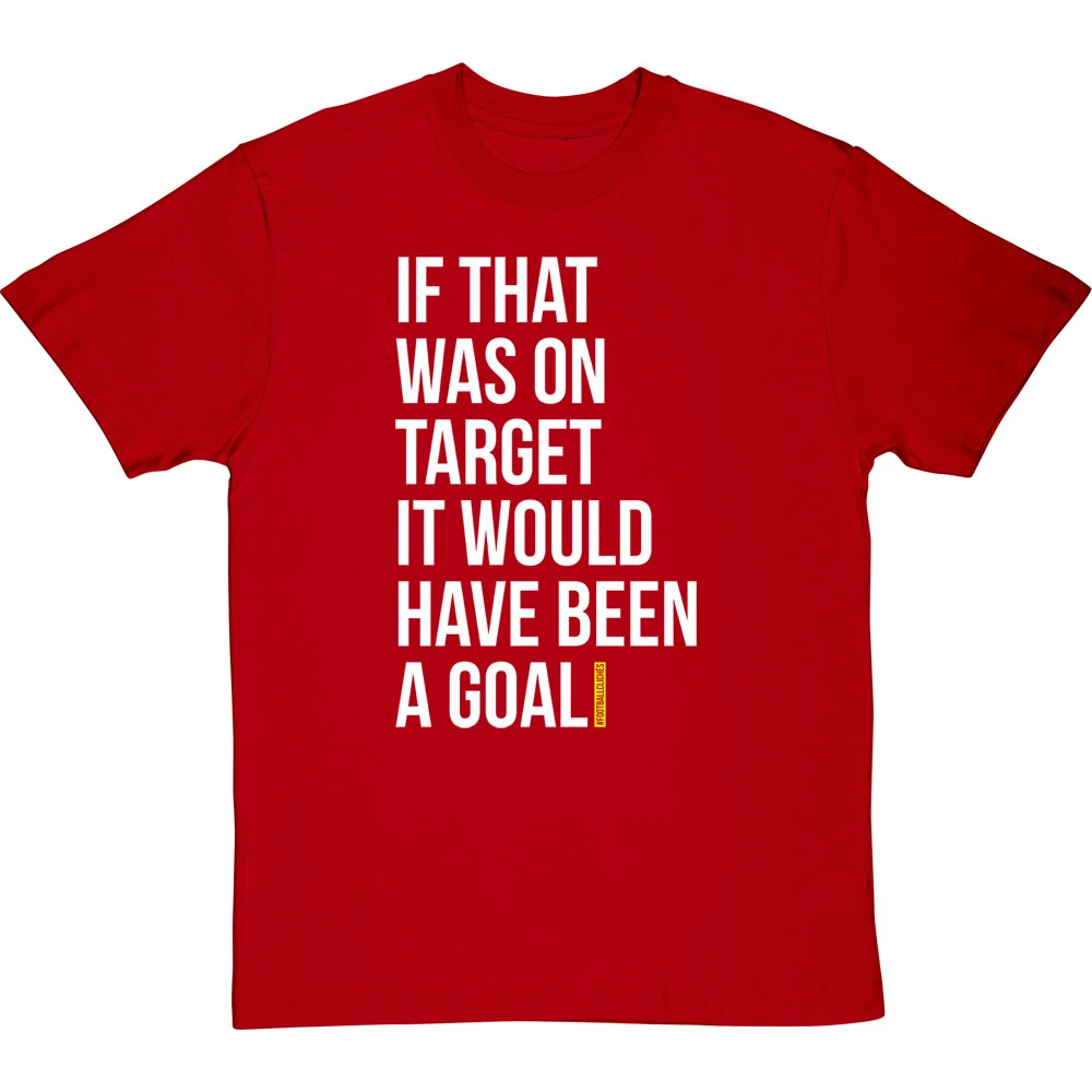 If That Was On Target It Would Have Been A Goal T-Shirt 11 If That Was On Target It Would Have Been A Goal T-Shirt - Image 11