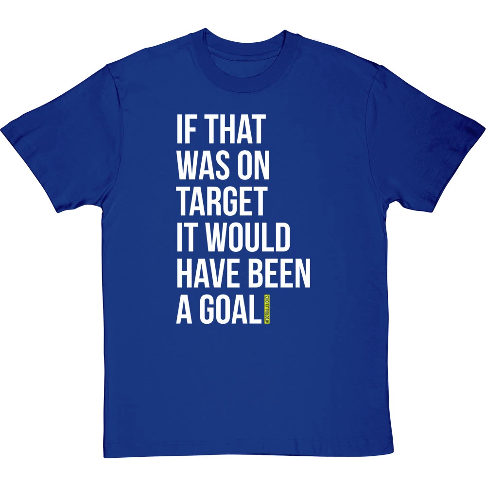 If That Was On Target It Would Have Been A Goal T-Shirt 10 If That Was On Target It Would Have Been A Goal T-Shirt - Image 10