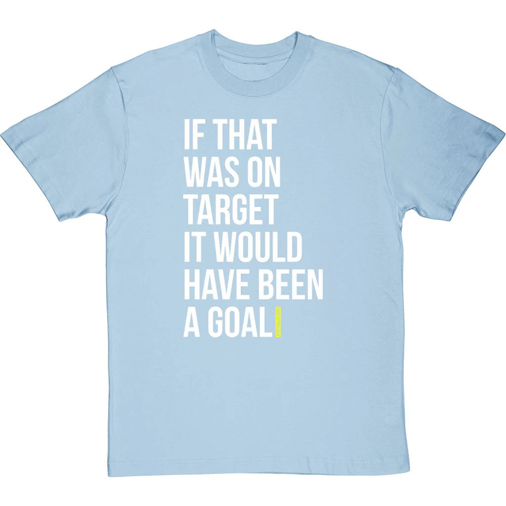 If That Was On Target It Would Have Been A Goal T-Shirt 14 If That Was On Target It Would Have Been A Goal T-Shirt - Image 14