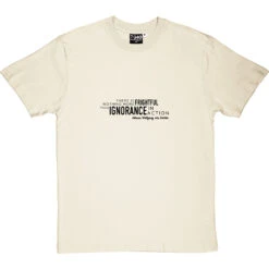 Johann Wolfgang Von Goethe "Ignorance In Action" T-Shirt 35 Johann Wolfgang Von Goethe "Ignorance In Action" T-Shirt -Tshirt Store ignorance in action tshirt 1 naturaltshirt