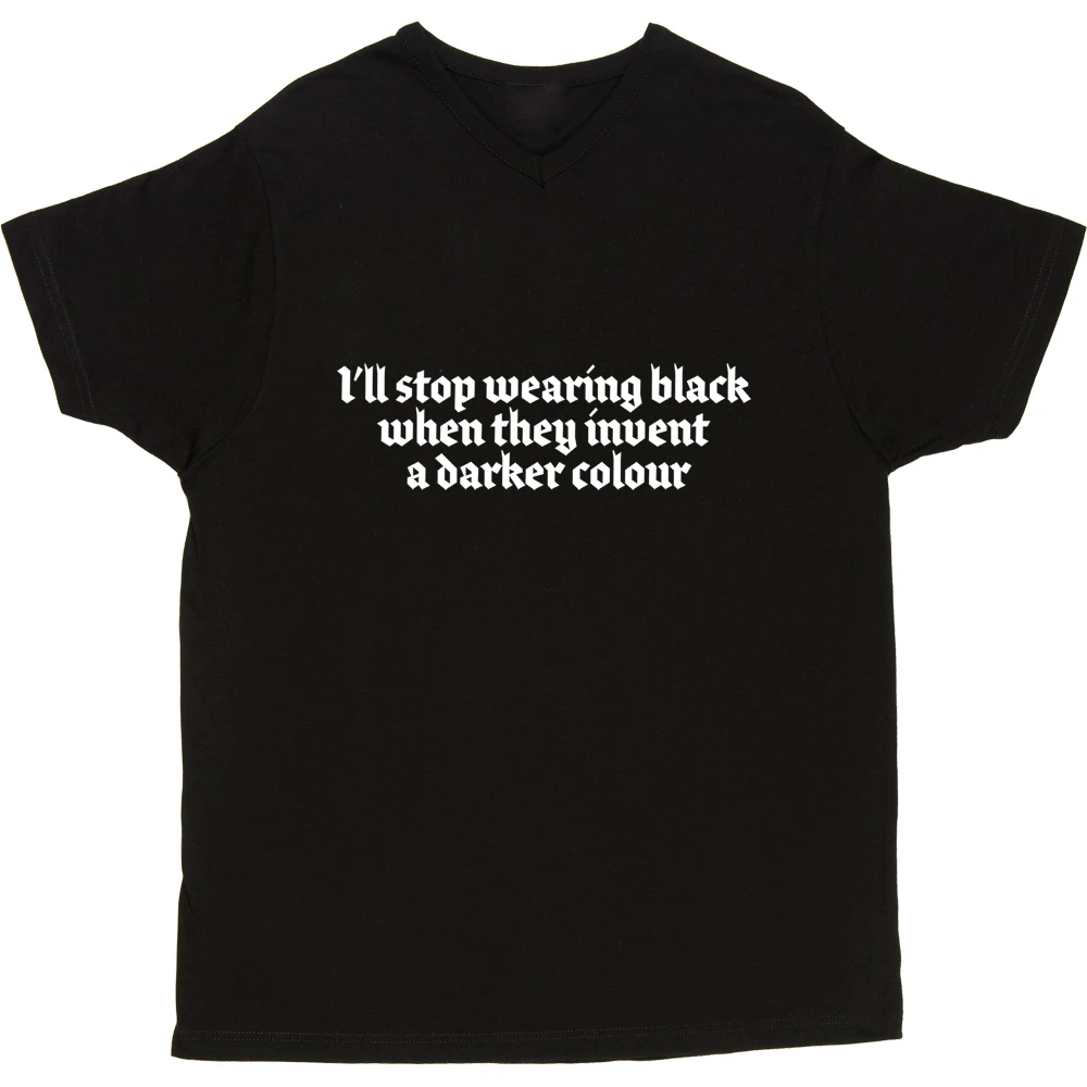 I'll Stop Wearing Black When They Invent A Darker Colour T-Shirt 2 I'll Stop Wearing Black When They Invent A Darker Colour T-Shirt - Image 2