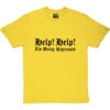 Help! Help! I'm Being Repressed T-Shirt