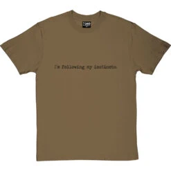 I'm Following My Instincts T-Shirt -Tshirt Store im following my instincts tshirt 1 olivetshirt