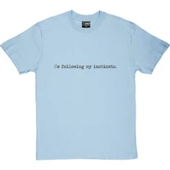 I'm Following My Instincts T-Shirt -Tshirt Store im following my instincts tshirt 1 skybluetshirt