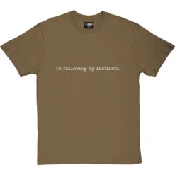I'm Following My Instincts T-Shirt