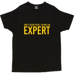 Don't Listen To Me. I'm Only An Expert T-Shirt -Tshirt Store im only an expert tshirt 6 black mens v neck tshirt