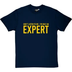Don't Listen To Me. I'm Only An Expert T-Shirt -Tshirt Store im only an expert tshirt 6 navybluetshirt