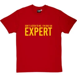 Don't Listen To Me. I'm Only An Expert T-Shirt -Tshirt Store im only an expert tshirt 6 redtshirt