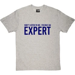 Don't Listen To Me. I'm Only An Expert T-Shirt -Tshirt Store im only an expert tshirt 7 lightoxfordtshirt