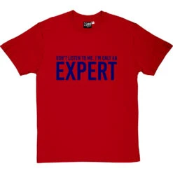 Don't Listen To Me. I'm Only An Expert T-Shirt -Tshirt Store im only an expert tshirt 7 redtshirt