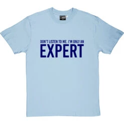 Don't Listen To Me. I'm Only An Expert T-Shirt -Tshirt Store im only an expert tshirt 7 skybluetshirt