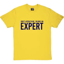 Don't Listen To Me. I'm Only An Expert T-Shirt -Tshirt Store im only an expert tshirt 7 yellowtshirt