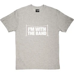 I'm With The Band T-Shirt