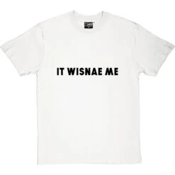 It Wisnae Me T-Shirt -Tshirt Store it wisnae me tshirt 1 whitetshirt