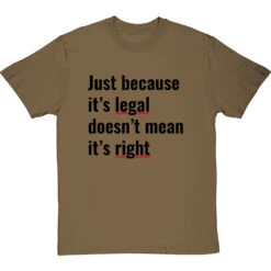 Just Because It's Legal Doesn't Mean It's Right T-Shirt -Tshirt Store just because its legal doesnt mean its right tshirt 1 olivetshirt