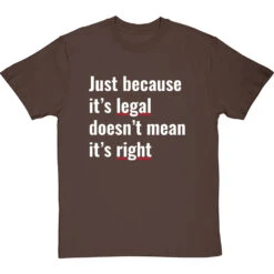 Just Because It's Legal Doesn't Mean It's Right T-Shirt -Tshirt Store just because its legal doesnt mean its right tshirt 2 hazelnuttshirt