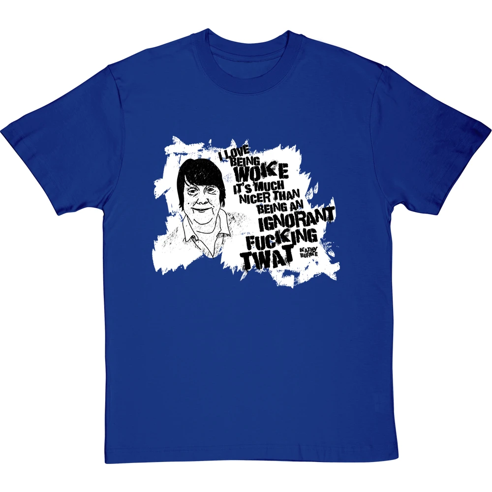 Kathy Burke "Woke" Quote T-Shirt 1 Kathy Burke "Woke" Quote T-Shirt