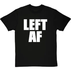 Left AF T-Shirt -Tshirt Store left af tshirt 2 blacktshirt
