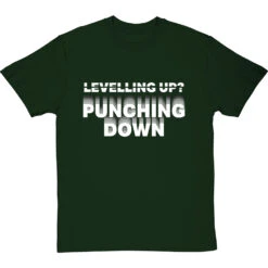 Levelling Up? Punching Down T-Shirt -Tshirt Store levelling up punching down tshirt 2 bottlegreentshirt