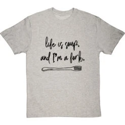 Life Is Soup, And I'm A Fork T-Shirt -Tshirt Store life is soup tshirt 1 lightoxfordtshirt