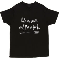 Life Is Soup, And I'm A Fork T-Shirt -Tshirt Store life is soup tshirt 2 black mens v neck tshirt