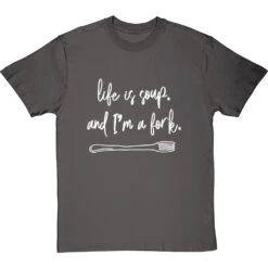Life Is Soup, And I'm A Fork T-Shirt -Tshirt Store life is soup tshirt 2 charcoaltshirt