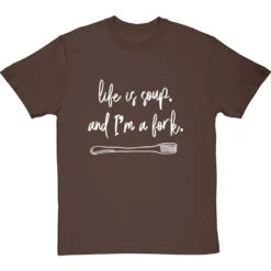 Life Is Soup, And I'm A Fork T-Shirt -Tshirt Store life is soup tshirt 2 hazelnuttshirt