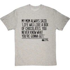 My Mom Always Said, 'Life Is Like A Box Of Chocolates' T-Shirt -Tshirt Store life was like a box of chocolates quote tshirt 1 lightoxfordtshirt