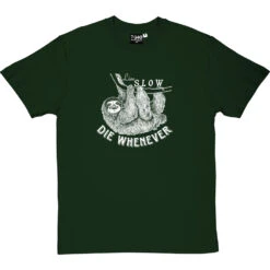Live Slow, Die Whenever T-Shirt -Tshirt Store live slow die whenever tshirt 2 bottlegreentshirt