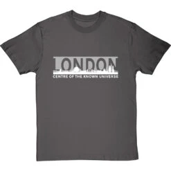 London: Centre Of The Known Universe T-Shirt -Tshirt Store london centre of the known universe tshirt 2 charcoaltshirt