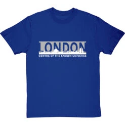 London: Centre Of The Known Universe T-Shirt -Tshirt Store london centre of the known universe tshirt 2 royalbluetshirt