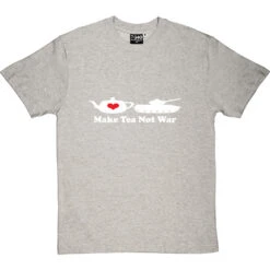 Make Tea Not War T-Shirt