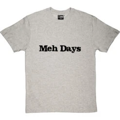 Meh Days T-Shirt -Tshirt Store meh days tshirt 1 lightoxfordtshirt