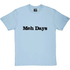 Meh Days T-Shirt -Tshirt Store meh days tshirt 1 skybluetshirt
