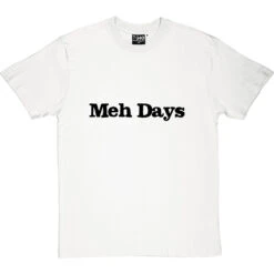 Meh Days T-Shirt -Tshirt Store meh days tshirt 1 whitetshirt
