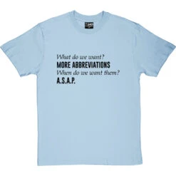 What Do We Want? More Abbreviations! T-Shirt -Tshirt Store more abbreviations tshirt 1 skybluetshirt