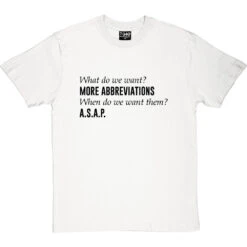 What Do We Want? More Abbreviations! T-Shirt
