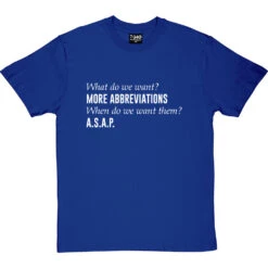What Do We Want? More Abbreviations! T-Shirt -Tshirt Store more abbreviations tshirt 2 royalbluetshirt