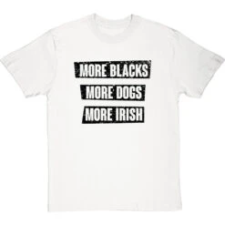More Blacks, More Dogs, More Irish T-Shirt -Tshirt Store more blacks more dogs more irish tshirt 1 whitetshirt