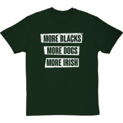 More Blacks, More Dogs, More Irish T-Shirt -Tshirt Store more blacks more dogs more irish tshirt 2 bottlegreentshirt
